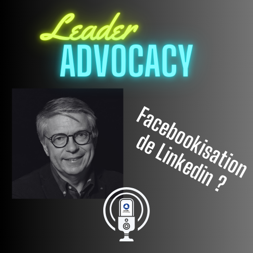leader advocacy : facebookisation de Linkedin